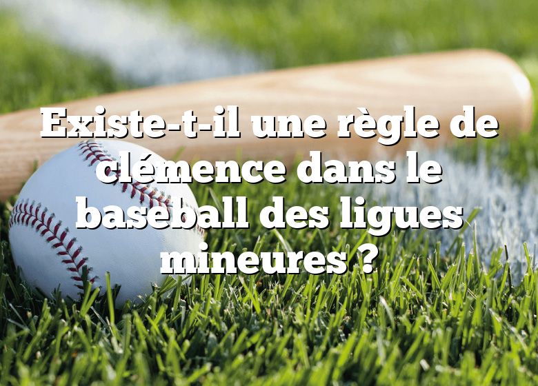 Existe-t-il une règle de clémence dans le baseball des ligues mineures ?